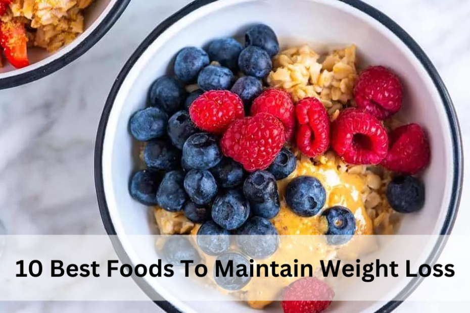10 Best Foods To Maintain Weight Loss