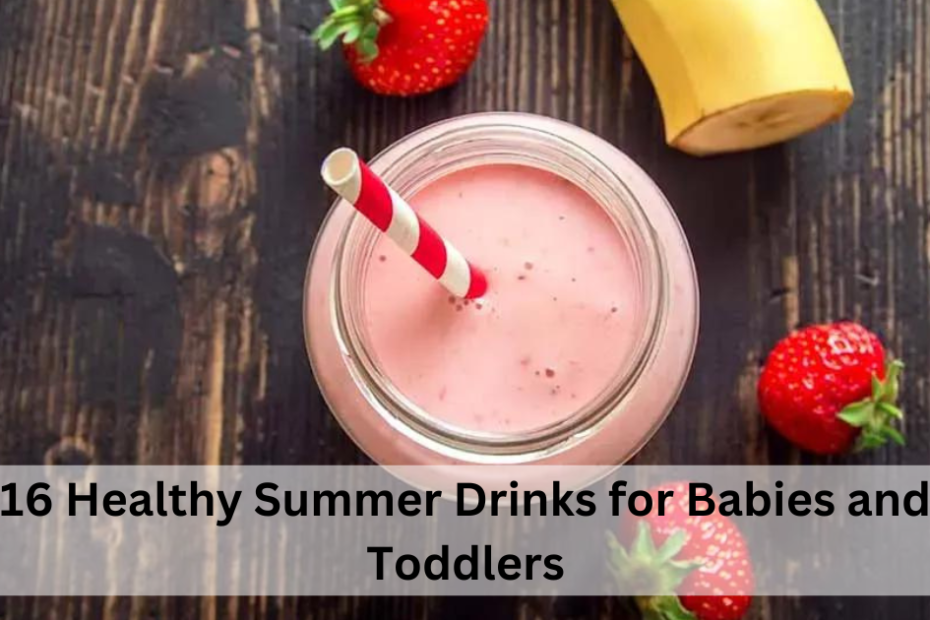 16 Healthy Summer Drinks for Babies and Toddlers