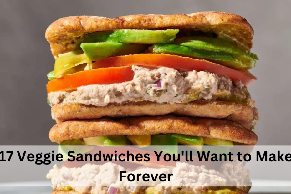 17 Veggie Sandwiches You'll Want to Make Forever