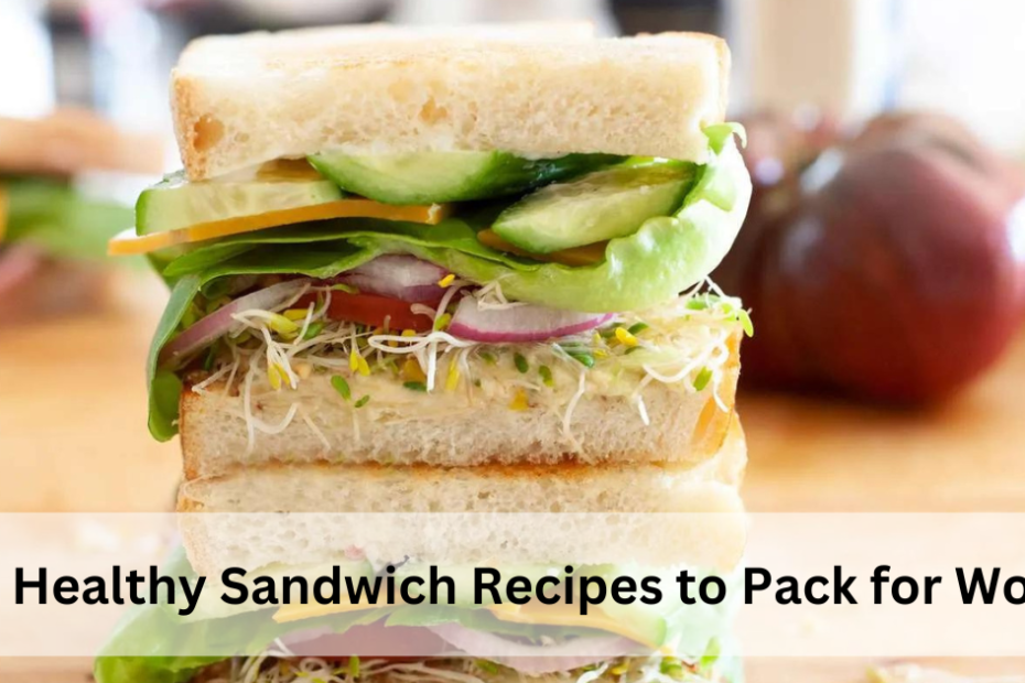 21 Healthy Sandwich Recipes to Pack for Work