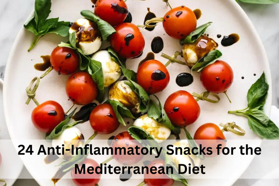 24 Anti-Inflammatory Snacks for the Mediterranean Diet
