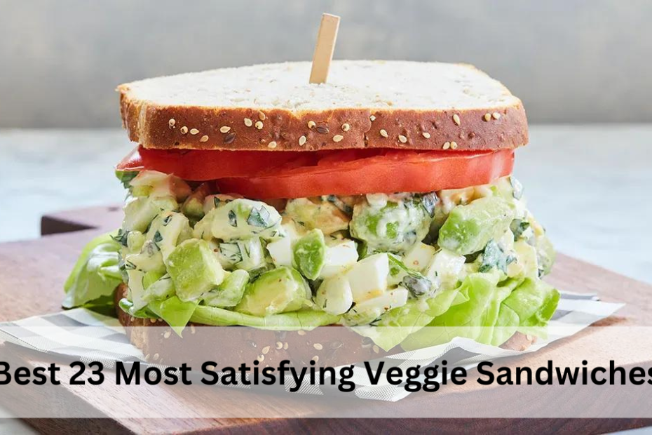 Best 23 Most Satisfying Veggie Sandwiches