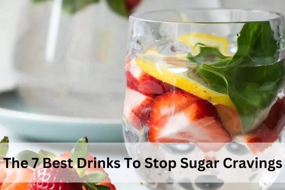 The 7 Best Drinks To Stop Sugar Cravings
